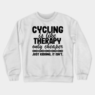 Cycling Is Like Therapy Joke Funny Cyclist Gift Biking Crewneck Sweatshirt